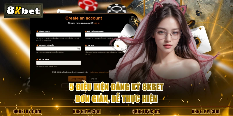 Đăng Ký 8KBET Trải Nghiệm Thiên Đường Giải Trí Xanh Chín 2 5 điều kiện đăng ký 8KBET đơn giản, dễ thực hiện