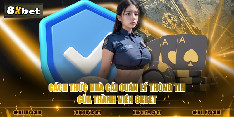 Cách thức nhà cái quản lý thông tin của thành viên 8KBET