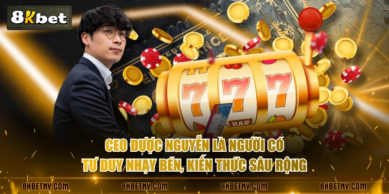 CEO Được Nguyễn là người có tư duy nhạy bén, kiến thức sâu rộng