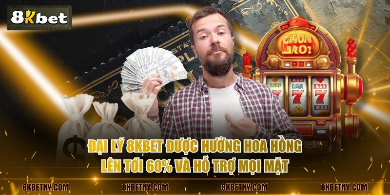 Đại lý 8KBET được hưởng hoa hồng lên tới 60% và hỗ trợ mọi mặt