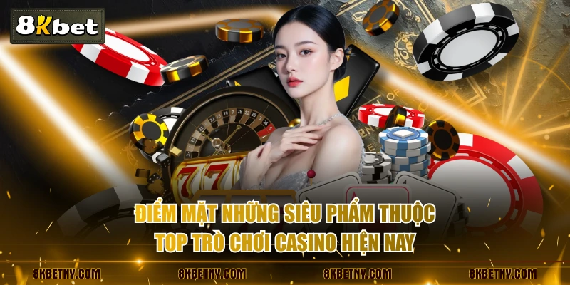 Điểm mặt những siêu phẩm thuộc top trò chơi casino hiện nay