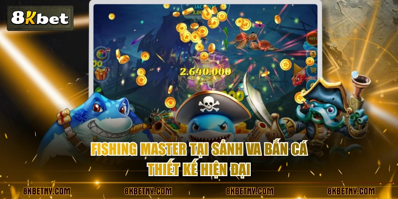 Fishing Master tại sảnh VA Bắn Cá thiết kế hiện đại