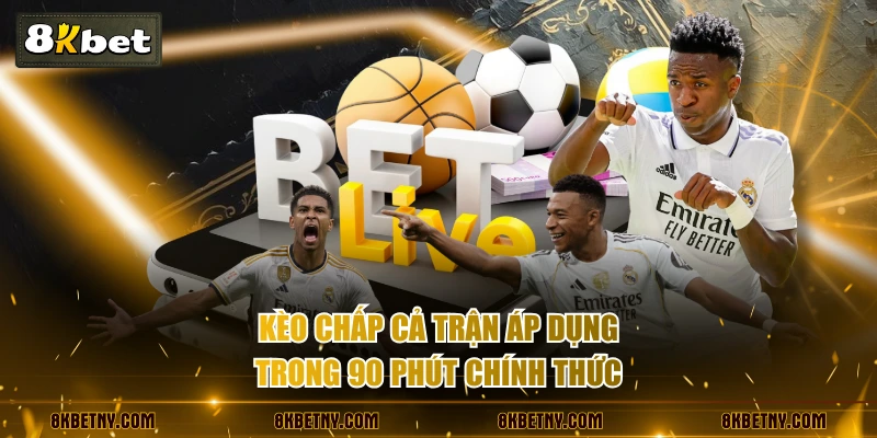 Kèo chấp cả trận áp dụng trong 90 phút chính thức