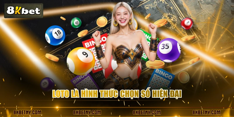 Loto là hình thức chọn số hiện đại