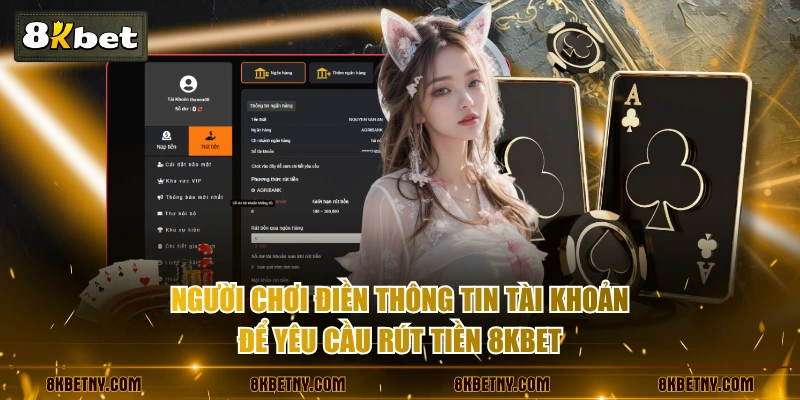 Người chơi điền thông tin tài khoản để yêu cầu rút tiền 8KBET