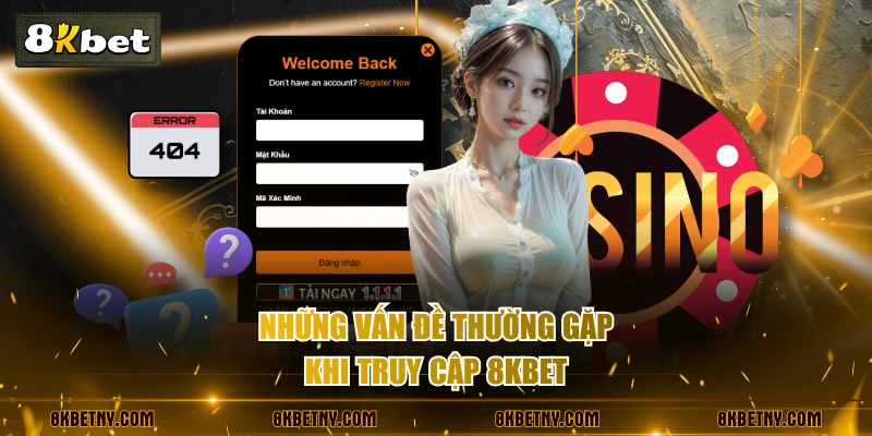 Những vấn đề thường gặp khi truy cập 8KBET