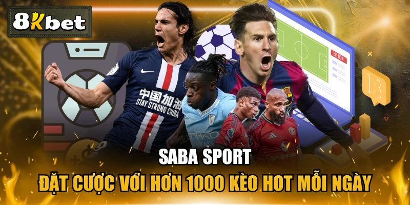 SABA Sport - Đặt Cược Với Hơn 1000 Kèo Hot Mỗi Ngày